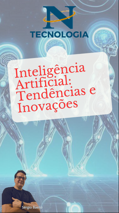 Desvendando o Futuro da Inteligência Artificial: Tendências e Inovações